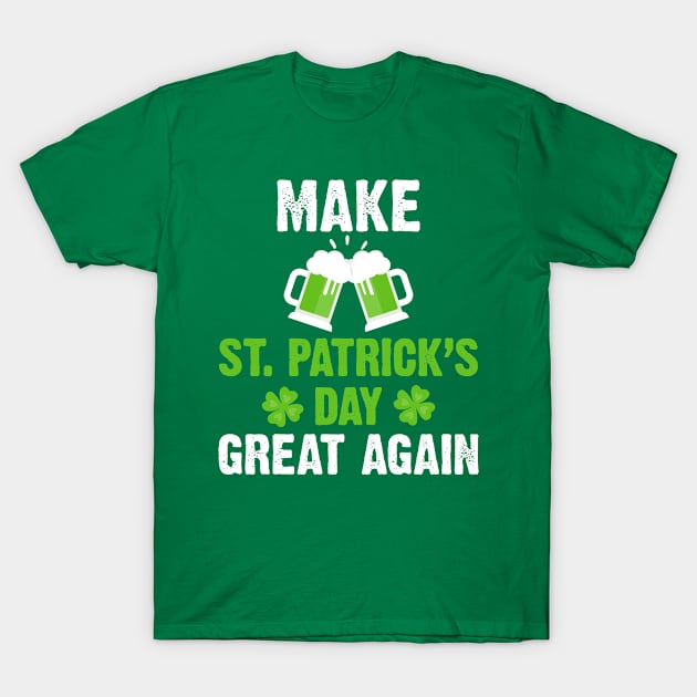 Make St. Patrick's day great again T-Shirt by Patlani